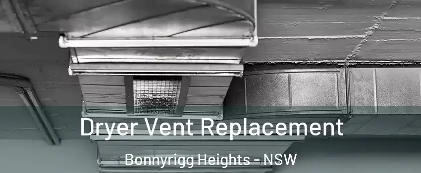 Dryer Vent Replacement Bonnyrigg Heights - NSW