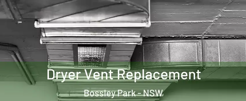 Dryer Vent Replacement Bossley Park - NSW