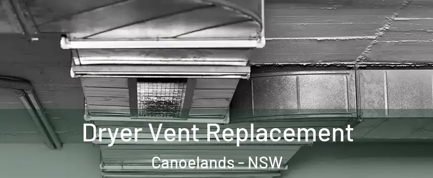 Dryer Vent Replacement Canoelands - NSW