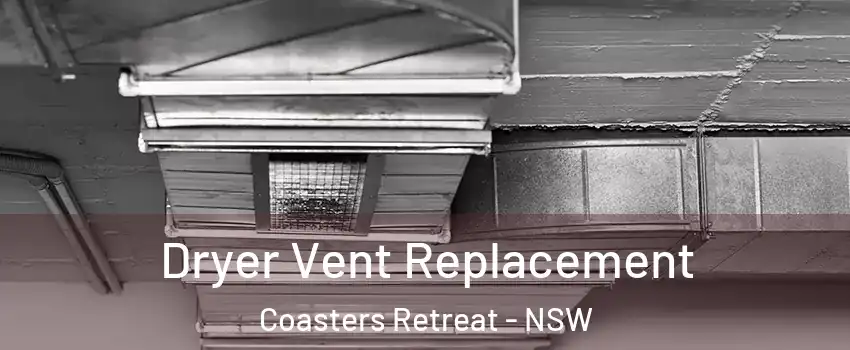 Dryer Vent Replacement Coasters Retreat - NSW