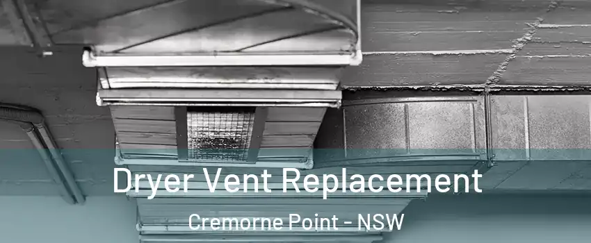 Dryer Vent Replacement Cremorne Point - NSW