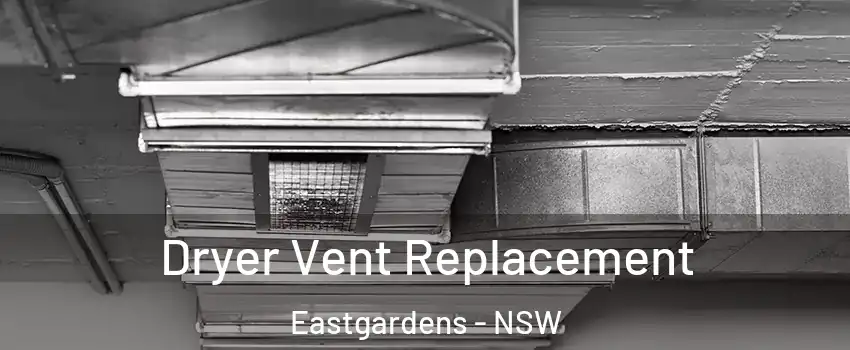 Dryer Vent Replacement Eastgardens - NSW
