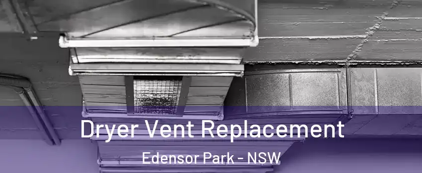 Dryer Vent Replacement Edensor Park - NSW