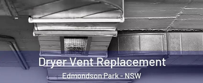 Dryer Vent Replacement Edmondson Park - NSW