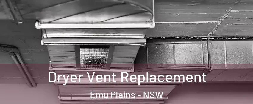 Dryer Vent Replacement Emu Plains - NSW