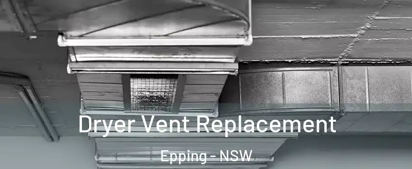 Dryer Vent Replacement Epping - NSW