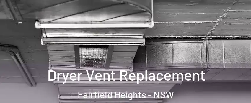 Dryer Vent Replacement Fairfield Heights - NSW