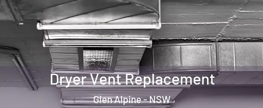 Dryer Vent Replacement Glen Alpine - NSW