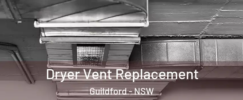 Dryer Vent Replacement Guildford - NSW