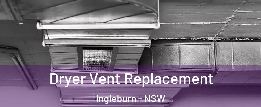 Dryer Vent Replacement Ingleburn - NSW