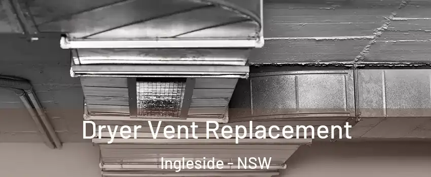 Dryer Vent Replacement Ingleside - NSW