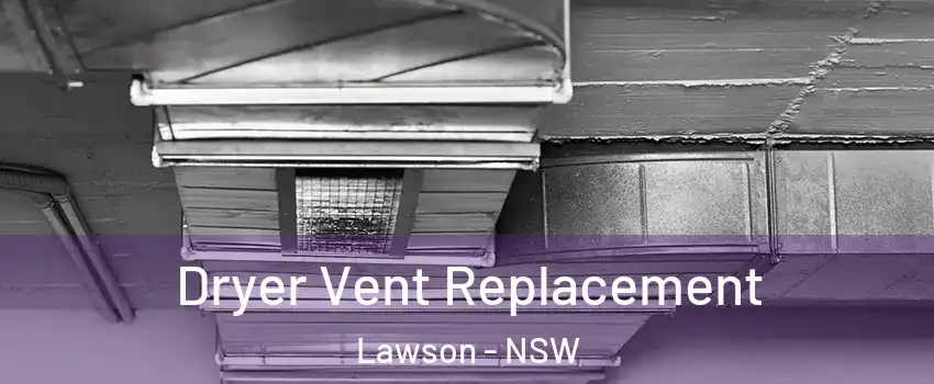 Dryer Vent Replacement Lawson - NSW