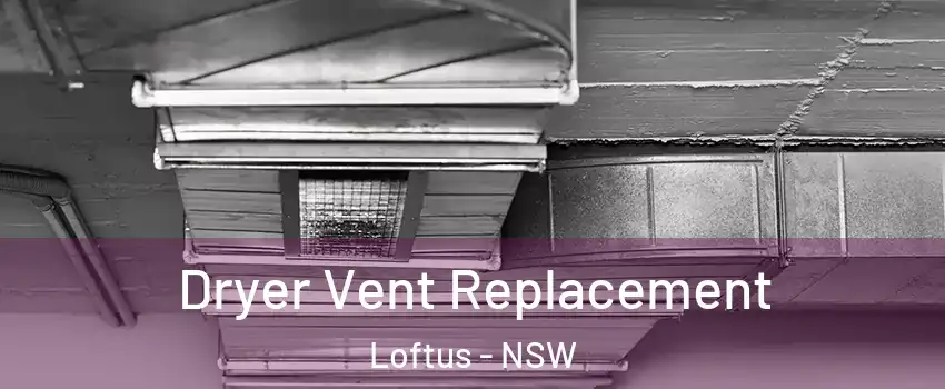 Dryer Vent Replacement Loftus - NSW