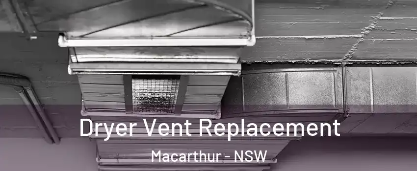 Dryer Vent Replacement Macarthur - NSW