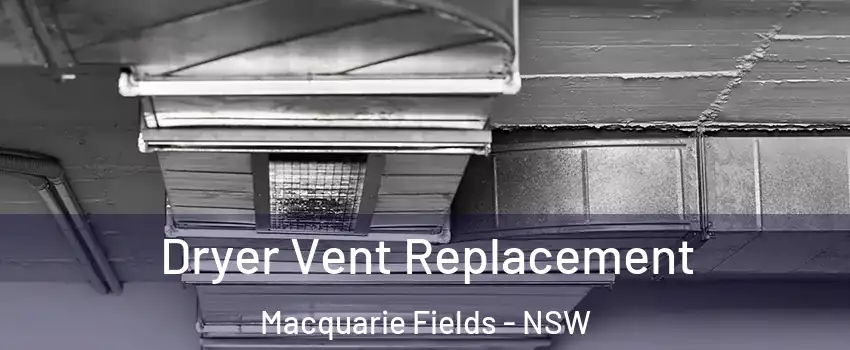 Dryer Vent Replacement Macquarie Fields - NSW