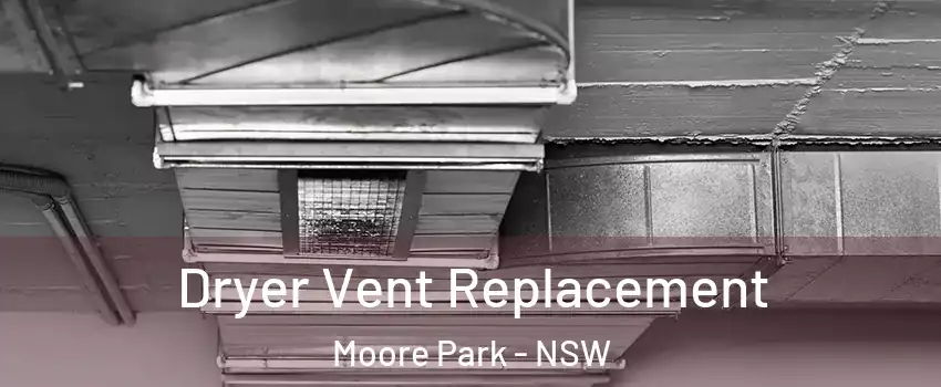 Dryer Vent Replacement Moore Park - NSW