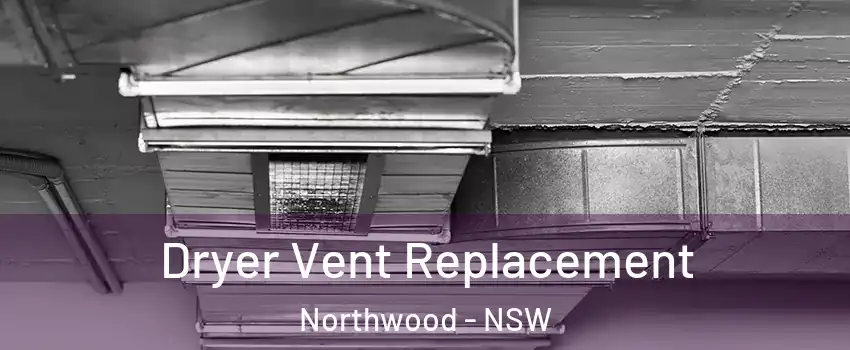 Dryer Vent Replacement Northwood - NSW