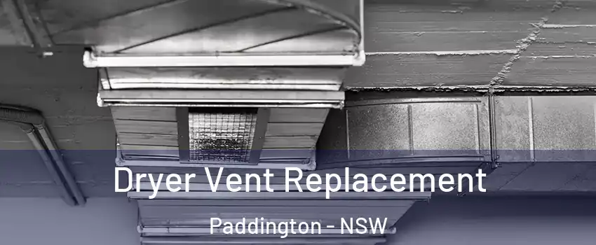 Dryer Vent Replacement Paddington - NSW