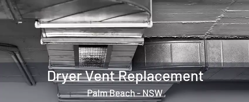 Dryer Vent Replacement Palm Beach - NSW