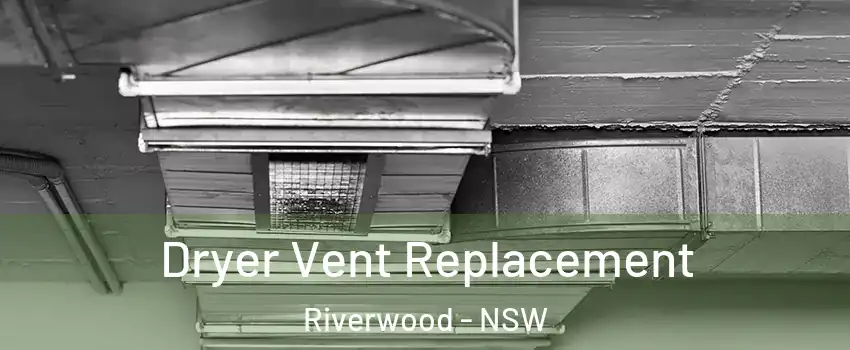 Dryer Vent Replacement Riverwood - NSW