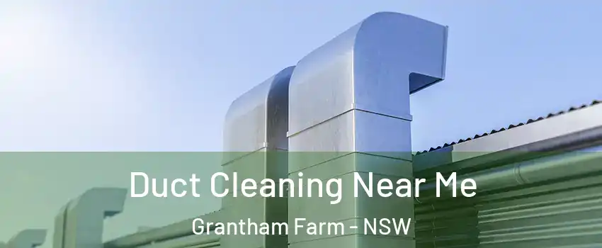 Duct Cleaning Near Me Grantham Farm - NSW