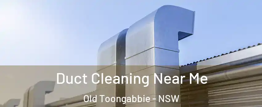 Duct Cleaning Near Me Old Toongabbie - NSW