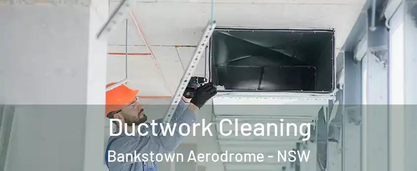 Ductwork Cleaning Bankstown Aerodrome - NSW