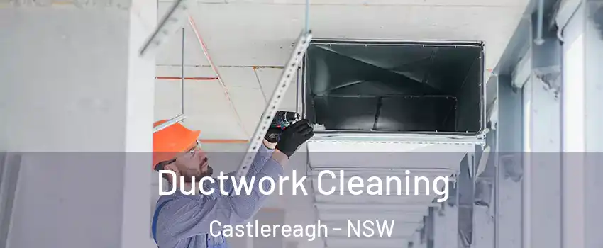 Ductwork Cleaning Castlereagh - NSW