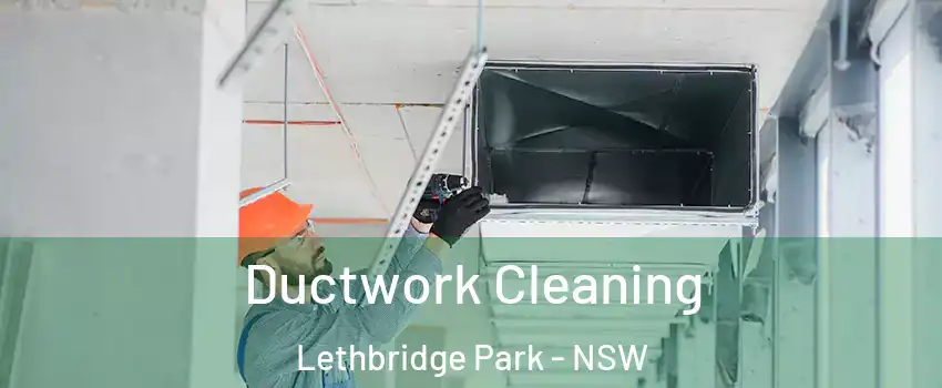 Ductwork Cleaning Lethbridge Park - NSW