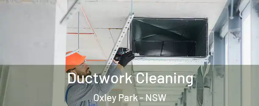 Ductwork Cleaning Oxley Park - NSW