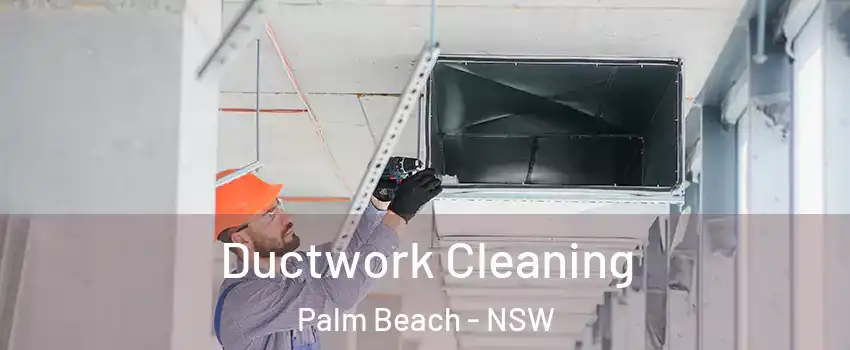 Ductwork Cleaning Palm Beach - NSW