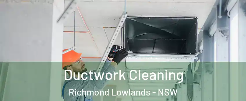 Ductwork Cleaning Richmond Lowlands - NSW
