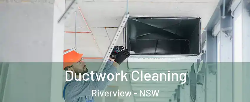 Ductwork Cleaning Riverview - NSW