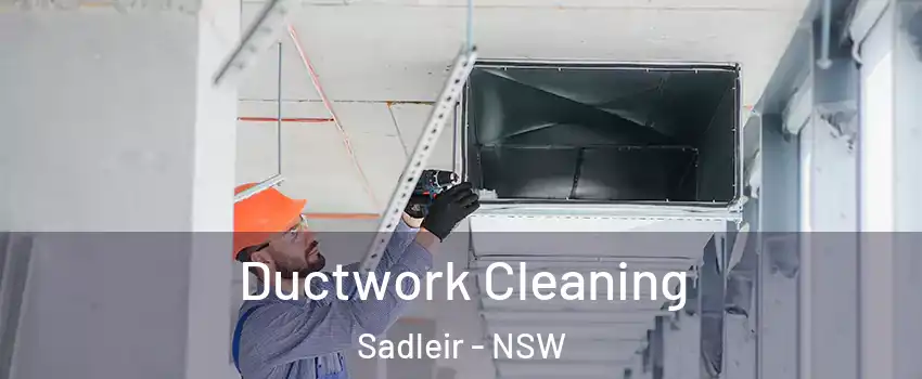 Ductwork Cleaning Sadleir - NSW