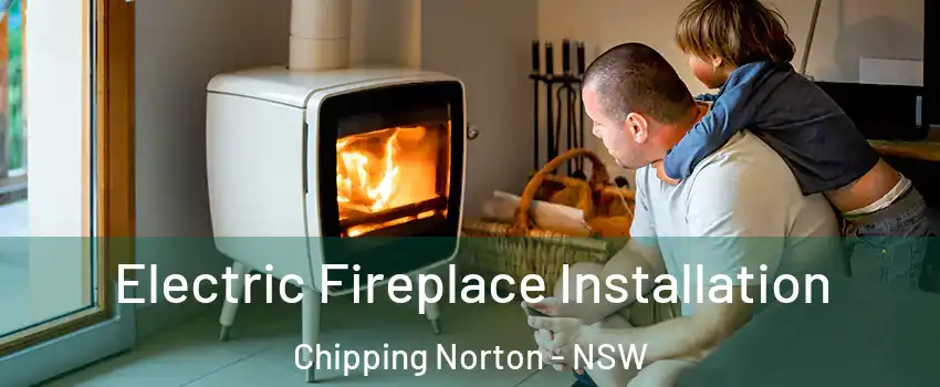 Electric Fireplace Installation Chipping Norton - NSW