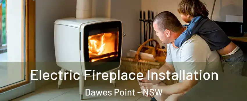 Electric Fireplace Installation Dawes Point - NSW