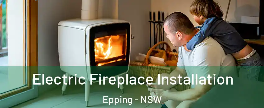 Electric Fireplace Installation Epping - NSW