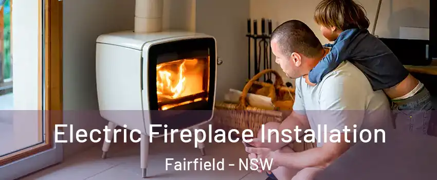 Electric Fireplace Installation Fairfield - NSW