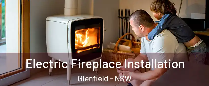 Electric Fireplace Installation Glenfield - NSW