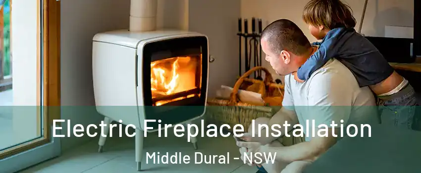 Electric Fireplace Installation Middle Dural - NSW