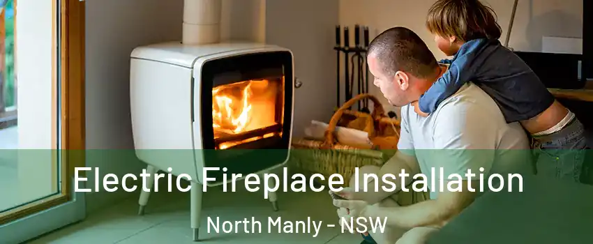 Electric Fireplace Installation North Manly - NSW