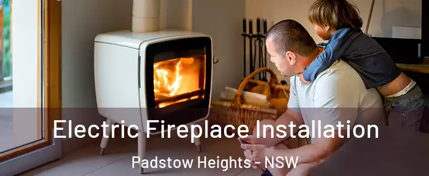 Electric Fireplace Installation Padstow Heights - NSW