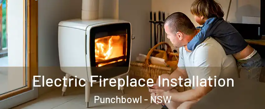 Electric Fireplace Installation Punchbowl - NSW