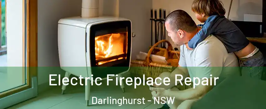 Electric Fireplace Repair Darlinghurst - NSW