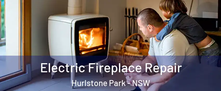 Electric Fireplace Repair Hurlstone Park - NSW