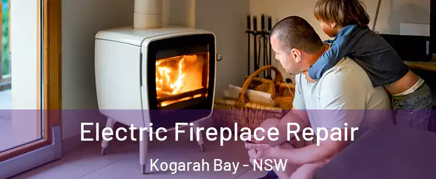 Electric Fireplace Repair Kogarah Bay - NSW