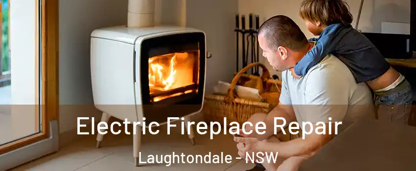 Electric Fireplace Repair Laughtondale - NSW