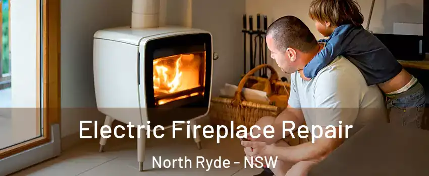 Electric Fireplace Repair North Ryde - NSW