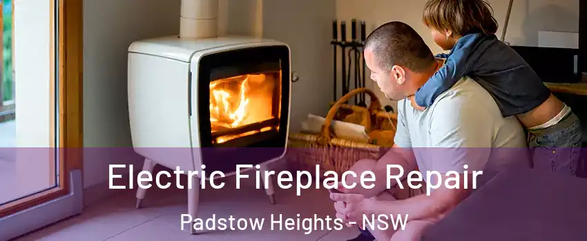 Electric Fireplace Repair Padstow Heights - NSW