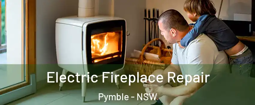 Electric Fireplace Repair Pymble - NSW